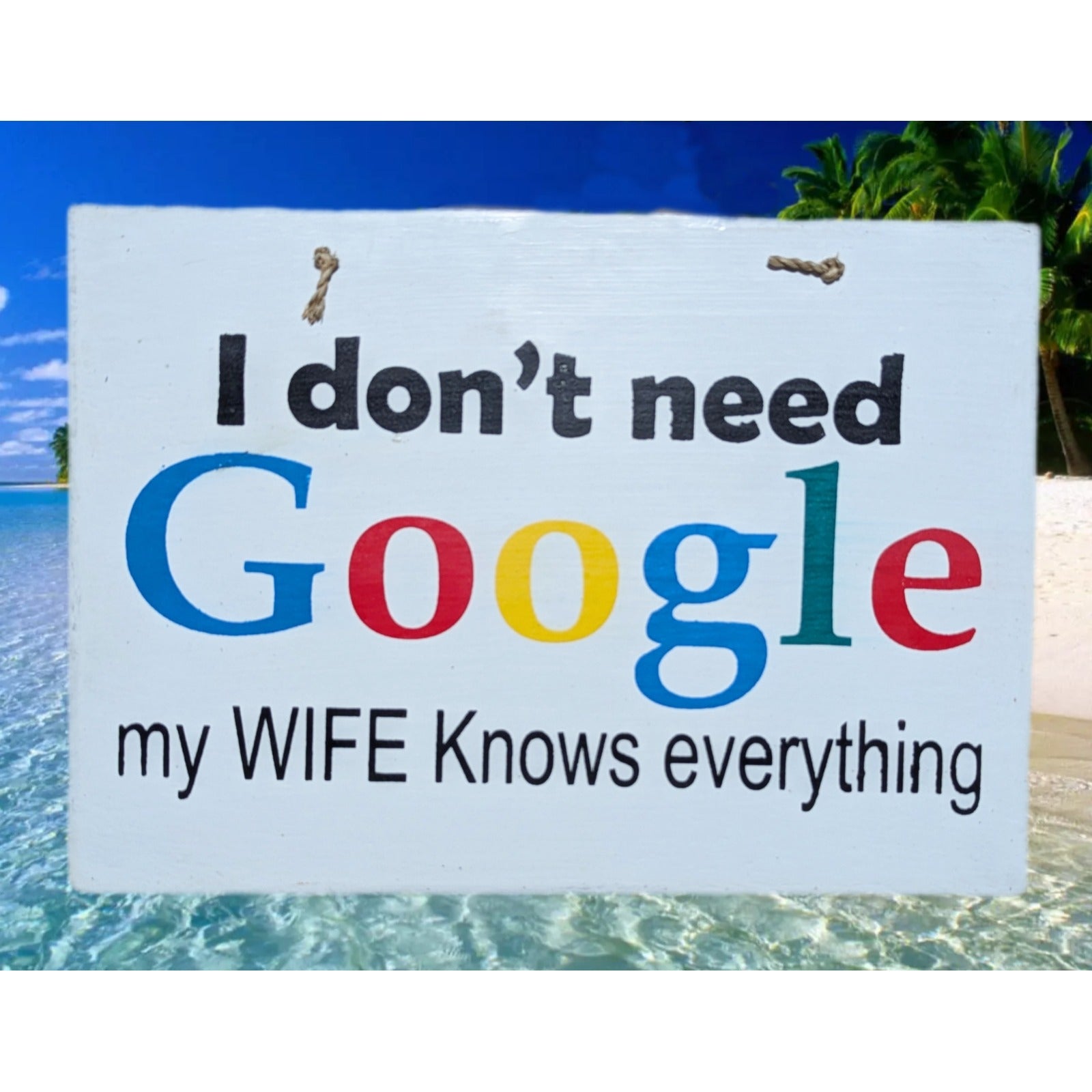 I Dont Need Google Tropical Tiki Bar Patio Pool Party Beach Sign 13"x10"